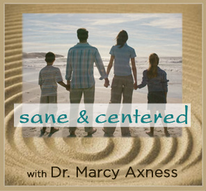 5 Tools for Transforming from Stressed Out into Sane & Centered | Marcy Axness PhD