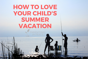 Love Your Child's Summer Vacation | Marcy Axness, PhD