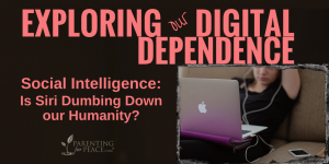 Digital Dependence | Marcy Axness, PhD | Parenting for Peace